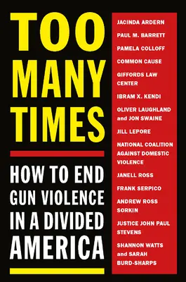 Too Many Times: Hogyan vessen véget a fegyveres erőszaknak a megosztott Amerikában? - Too Many Times: How to End Gun Violence in a Divided America