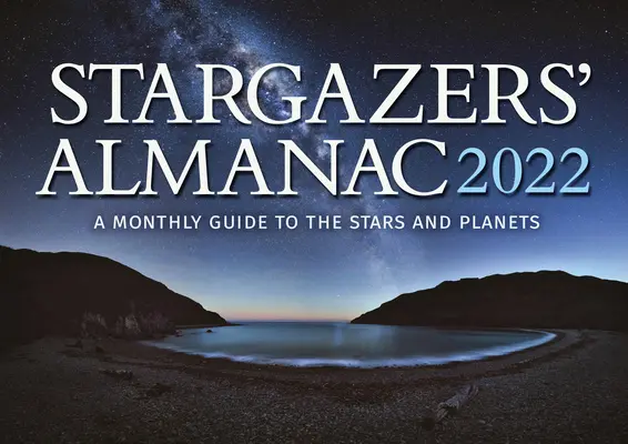 Stargazers' Almanac: Havi útmutató a csillagokhoz és bolygókhoz 2022: 2022 - Stargazers' Almanac: A Monthly Guide to the Stars and Planets 2022: 2022