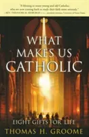 Mi tesz minket katolikussá: Nyolc ajándék az élethez - What Makes Us Catholic: Eight Gifts for Life