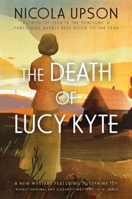 Lucy Kyte halála: Egy új rejtély Josephine Tey főszereplésével - The Death of Lucy Kyte: A New Mystery Featuring Josephine Tey