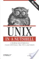 Unix dióhéjban: Gnu/Linux, Mac OS X és Solaris - A Desktop Quick Reference (A desktop quick reference) - Unix in a Nutshell: A Desktop Quick Reference - Covers Gnu/Linux, Mac OS X, and Solaris