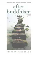 A buddhizmus után: A Dharma újragondolása egy szekuláris korban - After Buddhism: Rethinking the Dharma for a Secular Age