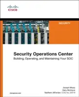 Biztonsági műveleti központ: Építése, működtetése és fenntartása - Security Operations Center: Building, Operating, and Maintaining Your Soc