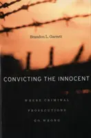 Az ártatlanok elítélése: Ahol a büntetőeljárások rosszul mennek - Convicting the Innocent: Where Criminal Prosecutions Go Wrong