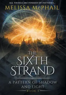 A hatodik szál: Az árnyék és a fény mintázata Ötödik könyv - The Sixth Strand: A Pattern of Shadow and Light Book Five