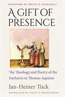 A jelenlét ajándéka: Az Eucharisztia teológiája és költészete Aquinói Tamásnál - A Gift of Presence: The Theology and Poetry of the Eucharist in Thomas Aquinas