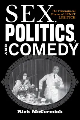 Szex, politika és komédia: Ernst Lubitsch transznacionális filmje - Sex, Politics, and Comedy: The Transnational Cinema of Ernst Lubitsch