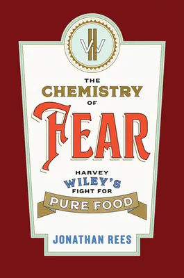 A félelem kémiája: Harvey Wiley küzdelme a tiszta élelmiszerekért - The Chemistry of Fear: Harvey Wiley's Fight for Pure Food