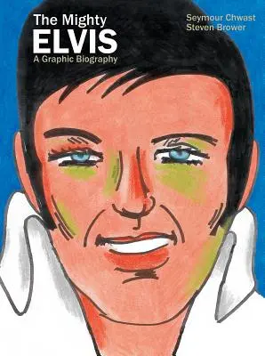 A hatalmas Elvis: A Graphic Biography - The Mighty Elvis: A Graphic Biography