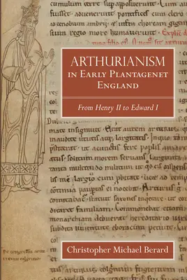 Artusianizmus a korai Plantagenet Angliában: Henriktől I. Edwardig - Arthurianism in Early Plantagenet England: From Henry II to Edward I