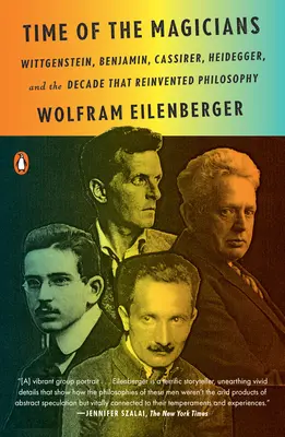 A varázslók ideje: Wittgenstein, Benjamin, Cassirer, Heidegger és a filozófiát újjáteremtő évtized - Time of the Magicians: Wittgenstein, Benjamin, Cassirer, Heidegger, and the Decade That Reinvented Philosophy