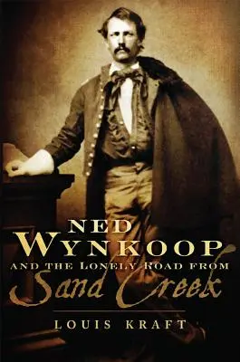 Ned Wynkoop és a Sand Creek-i magányos út - Ned Wynkoop and the Lonely Road from Sand Creek