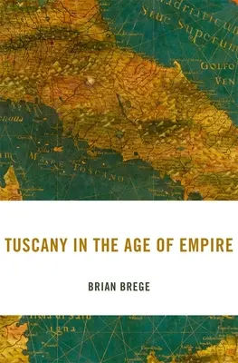 Toszkána a birodalom korában - Tuscany in the Age of Empire