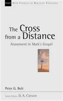 Kereszt a távolból - Engesztelés Márk evangéliumában (Bolt Péter (Szerző)) - Cross from a Distance - Atonement In Mark'S Gospel (Bolt Peter (Author))