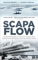 Scapa Flow: A két világháborúban Scapa Flow-ban szolgált férfiak és nők visszaemlékezései - Scapa Flow: The Reminiscences of Men and Women Who Served in Scapa Flow in the Two World Wars