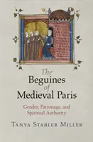 A középkori Párizs beguinái: A nemek, a pártfogás és a spirituális tekintély - The Beguines of Medieval Paris: Gender, Patronage, and Spiritual Authority