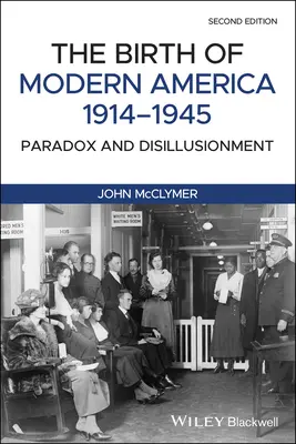A modern Amerika születése, 1914-1945: Paradoxon és kiábrándulás - The Birth of Modern America, 1914 - 1945: Paradox and Disillusionment