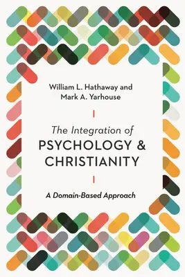 A pszichológia és a kereszténység integrációja: A Domain-Based Approach - The Integration of Psychology and Christianity: A Domain-Based Approach