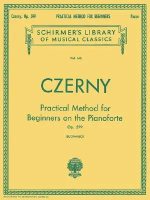 Gyakorlati módszer kezdőknek, Op. 599: Schirmer Klasszikusok Könyvtára 146. kötet Zongoratechnika - Practical Method for Beginners, Op. 599: Schirmer Library of Classics Volume 146 Piano Technique