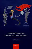 Pragmatizmus és szervezéstan - Pragmatism and Organization Studies