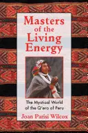 Az élő energia mesterei: A perui Q'Ero misztikus világa - Masters of the Living Energy: The Mystical World of the Q'Ero of Peru