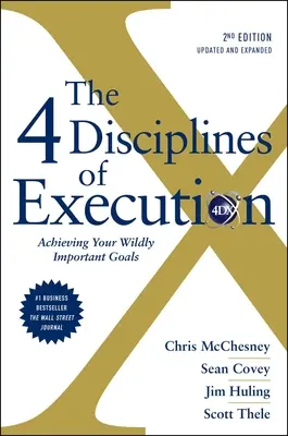 A végrehajtás 4 fegyelme: Felülvizsgált és frissített: A vadul fontos céljaid elérése - The 4 Disciplines of Execution: Revised and Updated: Achieving Your Wildly Important Goals