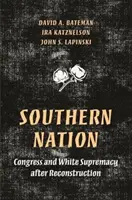 Southern Nation: A kongresszus és a fehér felsőbbrendűség a rekonstrukció után - Southern Nation: Congress and White Supremacy After Reconstruction