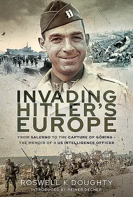 Hitler Európájának megszállása: Salernótól Gring elfoglalásáig - Egy amerikai hírszerző tiszt emlékiratai - Invading Hitler's Europe: From Salerno to the Capture of Gring - The Memoir of a Us Intelligence Officer