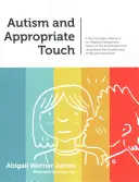 Autizmus és megfelelő érintés: A Photocopiable Resource for Helping Children and Teens on the Autism Spectrum Understand the Complexities of Physical - Autism and Appropriate Touch: A Photocopiable Resource for Helping Children and Teens on the Autism Spectrum Understand the Complexities of Physical