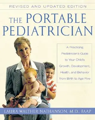 A hordozható gyermekorvos, második kiadás: A Practicing Pediatrician's Guide to Your Child's Growth, Development, Health, and Behavior from Birth to A - The Portable Pediatrician, Second Edition: A Practicing Pediatrician's Guide to Your Child's Growth, Development, Health, and Behavior from Birth to A