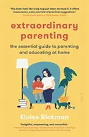 Rendkívüli szülői magatartás - az otthoni nevelés és oktatás alapvető útmutatója - Extraordinary Parenting - the essential guide to parenting and educating at home