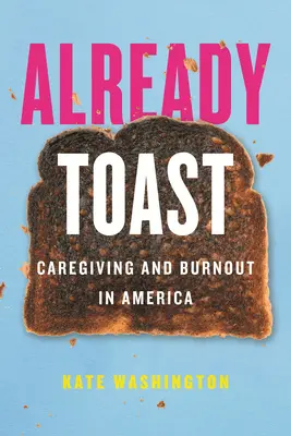 Már pirítós: Caregiving and Burnout in America - Already Toast: Caregiving and Burnout in America
