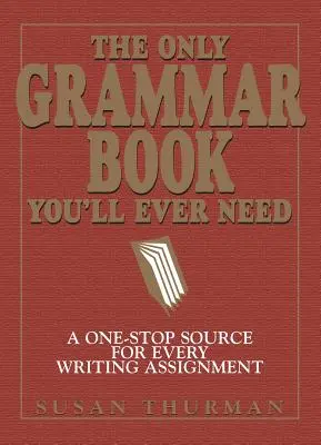 Az egyetlen nyelvtankönyv, amire valaha is szükséged lesz: Egyetlen forrás minden írásbeli feladathoz - The Only Grammar Book You'll Ever Need: A One-Stop Source for Every Writing Assignment