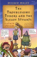 Wicked Wales: A bajkeverő Tudorok és az aljas Stuartok - Wicked Wales: The Troublesome Tudors and the Sleazy Stuarts