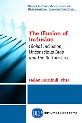 A befogadás illúziója: Globális befogadás, tudattalan előítéletek és a végeredmény - The Illusion of Inclusion: Global Inclusion, Unconscious Bias, and the Bottom Line