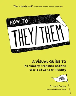 How to They/Them: A Visual Guide to Nonbinary Pronouns and the World of Gender Fluidity (Hogyan használjuk a nem bináris névmásokat és a nemi folyékonyság világát?) - How to They/Them: A Visual Guide to Nonbinary Pronouns and the World of Gender Fluidity