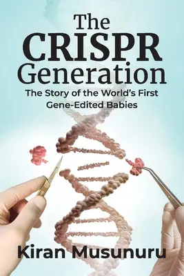 A Crispr generáció: A világ első génszerkesztett csecsemőinek története - The Crispr Generation: The Story of the World's First Gene-Edited Babies