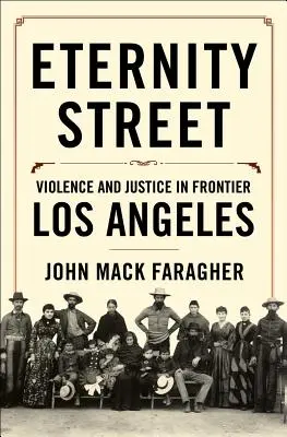 Eternity Street: Erőszak és igazságszolgáltatás a határ menti Los Angelesben - Eternity Street: Violence and Justice in Frontier Los Angeles