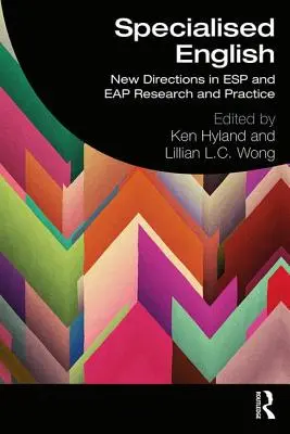 Specialised English: Új irányok az ESP és az EAP kutatásában és gyakorlatában - Specialised English: New Directions in ESP and Eap Research and Practice