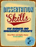 Disszertációs készségek - Üzleti és menedzsment hallgatóknak (White Brian (korábban Lincoln School of Management)) - Dissertation Skills - For Business and Management Students (White Brian (formerly Lincoln School of Management))