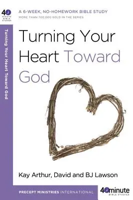 Szíved Isten felé fordítása: Egy 6 hetes, házi feladat nélküli bibliatanulmányozás - Turning Your Heart Toward God: A 6-Week, No-Homework Bible Study