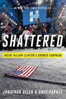 Összetörve! Hillary Clinton kudarcra ítélt kampányának belseje - Shattered: Inside Hillary Clinton's Doomed Campaign