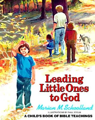 A kicsinyek Istenhez vezetése: A Child's Book of Bible Teachings (Egy gyermek könyve a bibliai tanításokról) - Leading Little Ones to God: A Child's Book of Bible Teachings