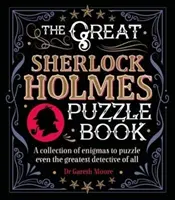 Nagy Sherlock Holmes rejtvénykönyv - Rejtélyek gyűjteménye, amelyek még a legnagyobb detektívnek is fejtörést okoznak - Great Sherlock Holmes Puzzle Book - A Collection of Enigmas to Puzzle Even the Greatest Detective of All