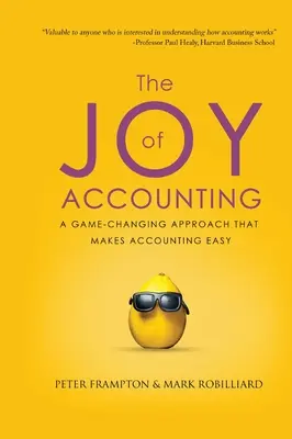 A számvitel öröme: A Game-Changing Approach That Makes Accounting Easy (Játékváltoztató megközelítés, amely megkönnyíti a könyvelést) - The Joy of Accounting: A Game-Changing Approach That Makes Accounting Easy