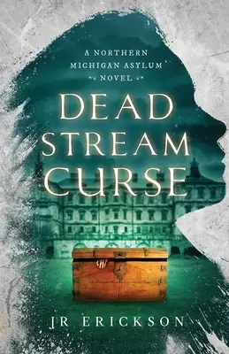 Holt patak átka: A Northern Michigan Asylum Novel - Dead Stream Curse: A Northern Michigan Asylum Novel