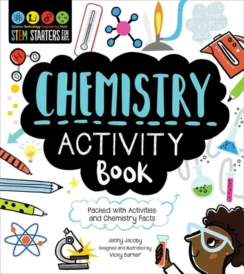 Stem Starters for Kids Chemistry Activity Book: Tevékenységekkel és kémiai tényekkel teletűzdelve - Stem Starters for Kids Chemistry Activity Book: Packed with Activities and Chemistry Facts