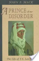 Rendetlenségünk hercege: T. E. Lawrence élete - Prince of Our Disorder: The Life of T. E. Lawrence