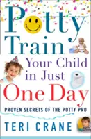 Gyermeked szobatisztaságra nevelése egyetlen nap alatt: Potty Train Your Child in Just One Day (Gyermeked szobatisztaságra nevelése egyetlen nap alatt) - Potty Train Your Child in Just One Day: Potty Train Your Child in Just One Day