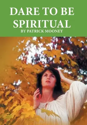 Merjünk spirituálisak lenni - Dare to Be Spiritual